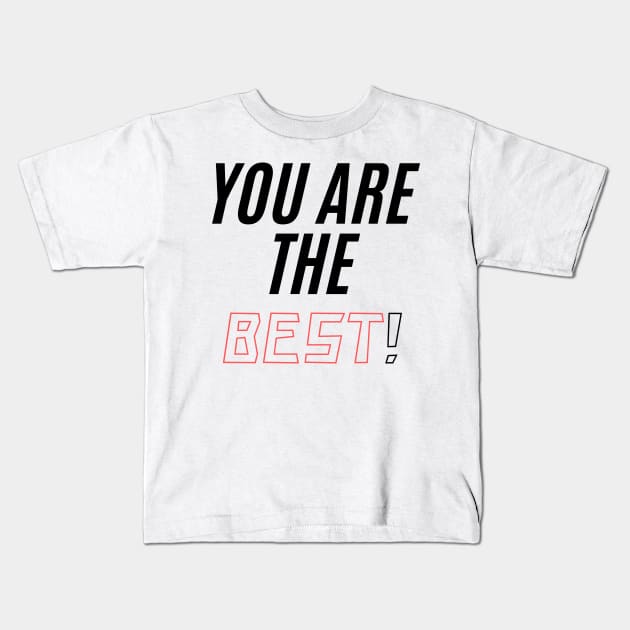 You ARE THE BEST! Kids T-Shirt by BigtoFitmum27